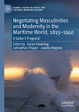 Kartonierter Einband Negotiating Masculinities and Modernity in the Maritime World, 1815 1940 von 