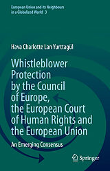 E-Book (pdf) Whistleblower Protection by the Council of Europe, the European Court of Human Rights and the European Union von Hava Charlotte Lan Yurttagül