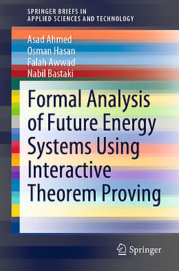 Kartonierter Einband Formal Analysis of Future Energy Systems Using Interactive Theorem Proving von Asad Ahmed, Nabil Bastaki, Falah Awwad