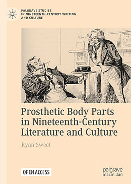 Livre Relié Prosthetic Body Parts in Nineteenth-Century Literature and Culture de Ryan Sweet