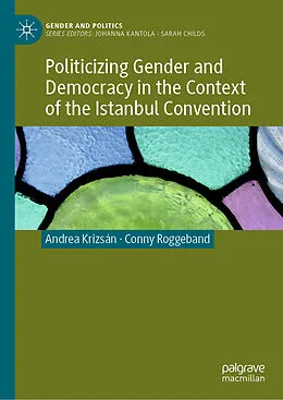 E-Book (pdf) Politicizing Gender and Democracy in the Context of the Istanbul Convention von Andrea Krizsán, Conny Roggeband