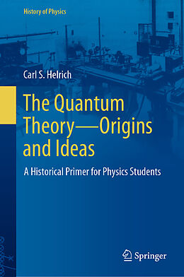 Livre Relié The Quantum Theory Origins and Ideas de Carl S. Helrich