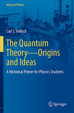 Couverture cartonnée The Quantum Theory Origins and Ideas de Carl S. Helrich