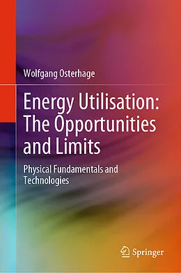 E-Book (pdf) Energy Utilisation: The Opportunities and Limits von Wolfgang Osterhage