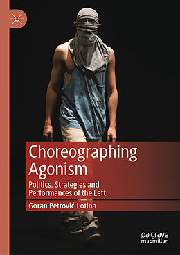 Livre Relié Choreographing Agonism de Goran Petrovi -Lotina