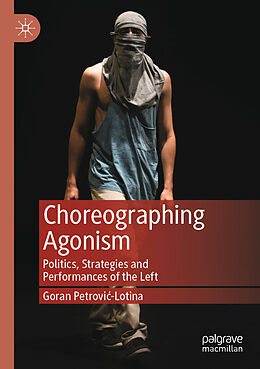 Kartonierter Einband Choreographing Agonism von Goran Petrovi -Lotina