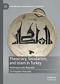 E-Book (pdf) Theocracy, Secularism, and Islam in Turkey von Christopher Houston