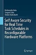 E-Book (pdf) Self Aware Security for Real Time Task Schedules in Reconfigurable Hardware Platforms von Krishnendu Guha, Sangeet Saha, Amlan Chakrabarti