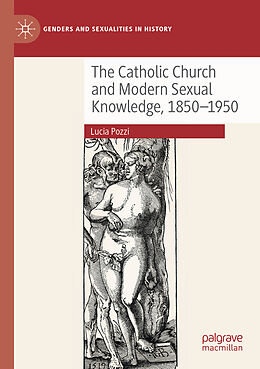 Couverture cartonnée The Catholic Church and Modern Sexual Knowledge, 1850-1950 de Lucia Pozzi