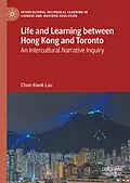 E-Book (pdf) Life and Learning Between Hong Kong and Toronto von Chun-Kwok Lau