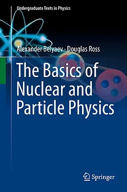 E-Book (pdf) The Basics of Nuclear and Particle Physics von Alexander Belyaev, Douglas Ross