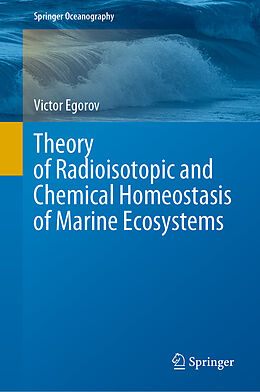 Livre Relié Theory of Radioisotopic and Chemical Homeostasis of Marine Ecosystems de Victor Egorov