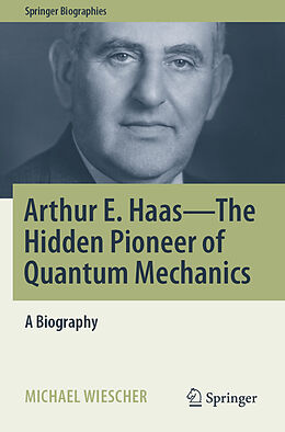 Couverture cartonnée Arthur E. Haas - The Hidden Pioneer of Quantum Mechanics de Michael Wiescher