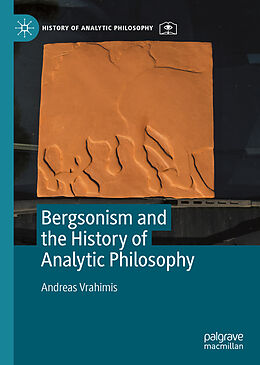 Livre Relié Bergsonism and the History of Analytic Philosophy de Andreas Vrahimis