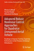 E-Book (pdf) Advanced Robust Nonlinear Control Approaches for Quadrotor Unmanned Aerial Vehicle von Moussa Labbadi, Yassine Boukal, Mohamed Cherkaoui