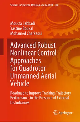 E-Book (pdf) Advanced Robust Nonlinear Control Approaches for Quadrotor Unmanned Aerial Vehicle von Moussa Labbadi, Yassine Boukal, Mohamed Cherkaoui