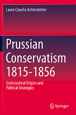 Couverture cartonnée Prussian Conservatism 1815-1856 de Laura Claudia Achtelstetter