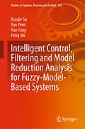 E-Book (pdf) Intelligent Control, Filtering and Model Reduction Analysis for Fuzzy-Model-Based Systems von Xiaojie Su, Yao Wen, Yue Yang