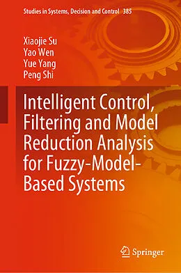 E-Book (pdf) Intelligent Control, Filtering and Model Reduction Analysis for Fuzzy-Model-Based Systems von Xiaojie Su, Yao Wen, Yue Yang