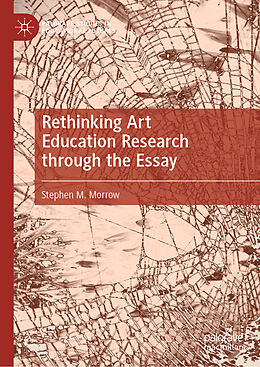 Livre Relié Rethinking Art Education Research through the Essay de Stephen M. Morrow