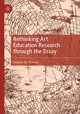 Couverture cartonnée Rethinking Art Education Research through the Essay de Stephen M. Morrow