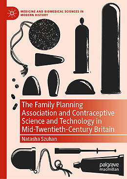 eBook (pdf) The Family Planning Association and Contraceptive Science and Technology in Mid-Twentieth-Century Britain de Natasha Szuhan