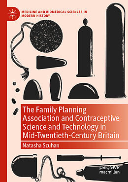 Couverture cartonnée The Family Planning Association and Contraceptive Science and Technology in Mid-Twentieth-Century Britain de Natasha Szuhan