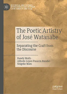 E-Book (pdf) The Poetic Artistry of José Watanabe von Randy Muth, Alfredo López-Pasarín Basabe, Shigeko Mato