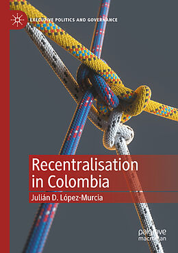 Couverture cartonnée Recentralisation in Colombia de Julián D. López-Murcia