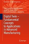 E-Book (pdf) Digital Twin - Fundamental Concepts to Applications in Advanced Manufacturing von Surjya Kanta Pal, Debasish Mishra, Arpan Pal