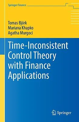 E-Book (pdf) Time-Inconsistent Control Theory with Finance Applications von Tomas Björk, Mariana Khapko, Agatha Murgoci
