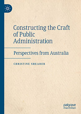 Livre Relié Constructing the Craft of Public Administration de Christine Shearer