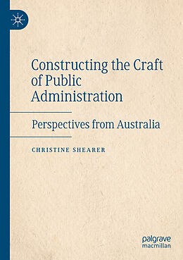 Couverture cartonnée Constructing the Craft of Public Administration de Christine Shearer