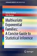 E-Book (pdf) Multivariate Exponential Families: A Concise Guide to Statistical Inference von Stefan Bedbur, Udo Kamps