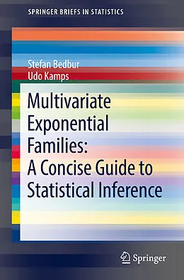 E-Book (pdf) Multivariate Exponential Families: A Concise Guide to Statistical Inference von Stefan Bedbur, Udo Kamps
