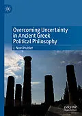 E-Book (pdf) Overcoming Uncertainty in Ancient Greek Political Philosophy von J. Noel Hubler