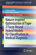 E-Book (pdf) Nature-inspired Optimization of Type-2 Fuzzy Neural Hybrid Models for Classification in Medical Diagnosis von Patricia Melin, Ivette Miramontes, German Prado Arechiga