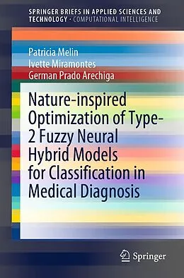 E-Book (pdf) Nature-inspired Optimization of Type-2 Fuzzy Neural Hybrid Models for Classification in Medical Diagnosis von Patricia Melin, Ivette Miramontes, German Prado Arechiga