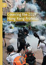 eBook (pdf) Covering the 2019 Hong Kong Protests de Luwei Rose Luqiu