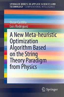 Kartonierter Einband A New Meta-heuristic Optimization Algorithm Based on the String Theory Paradigm from Physics von Luis Rodriguez, Oscar Castillo