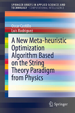 E-Book (pdf) A New Meta-heuristic Optimization Algorithm Based on the String Theory Paradigm from Physics von Oscar Castillo, Luis Rodriguez