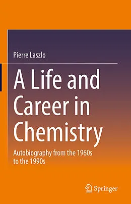 E-Book (pdf) A Life and Career in Chemistry von Pierre Laszlo