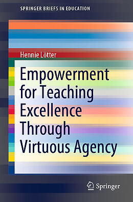 Kartonierter Einband Empowerment for Teaching Excellence Through Virtuous Agency von Hennie Lötter