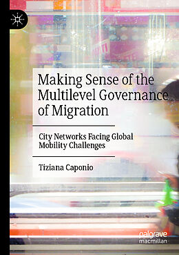 Kartonierter Einband Making Sense of the Multilevel Governance of Migration von Tiziana Caponio