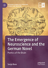 E-Book (pdf) The Emergence of Neuroscience and the German Novel von Sonja Boos