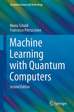 Livre Relié Machine Learning with Quantum Computers de Francesco Petruccione, Maria Schuld