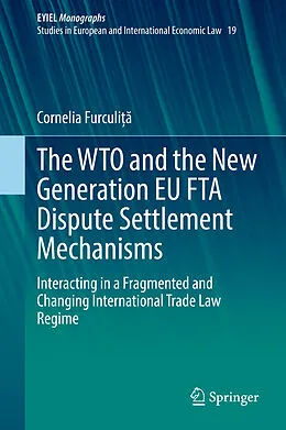 E-Book (pdf) The WTO and the New Generation EU FTA Dispute Settlement Mechanisms von Cornelia Furculi a