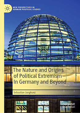 Livre Relié The Nature and Origins of Political Extremism In Germany and Beyond de Sebastian Jungkunz