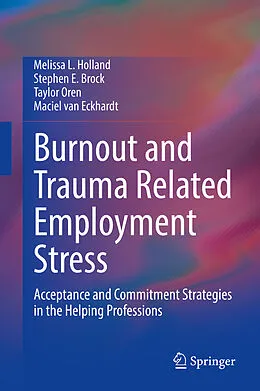 E-Book (pdf) Burnout and Trauma Related Employment Stress von Melissa L. Holland, Stephen E. Brock, Taylor Oren