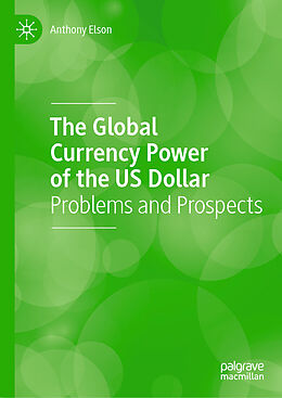 Fester Einband The Global Currency Power of the US Dollar von Anthony Elson